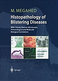 Histopathology of Blistering Diseases: With Clinical, Electron Microscopic, Immunological and Molecular Biological Correlations Textbook and Atlas (Paperback, Softcover Repri)