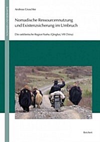 Nomadische Ressourcennutzung Und Existenzsicherung Im Umbruch: Die Osttibetische Region Yushu (Qinghai, VR China) (Hardcover)