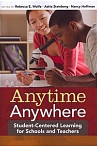 Anytime, Anywhere: Student-Centered Learning for Schools and Teachers (Paperback)