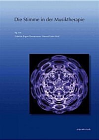 Die Stimme in Der Musiktherapie: 20. Musiktherapietagung Am Freien Musikzentrum Munchen E. V. (3. Bis 4. Marz 2012) (Paperback)