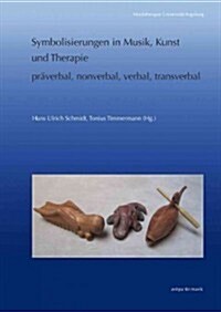 Symbolisierungen in Musik, Kunst Und Therapie - Praverbal, Nonverbal, Verbal, Transverbal (Paperback)