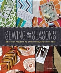 Sewing for All Seasons: 24 Stylish Projects to Stitch Throughout the Year (Hardcover)