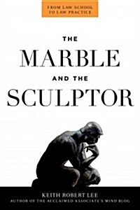 Marble and the Sculptor: From Law School to Law Practice (Paperback)