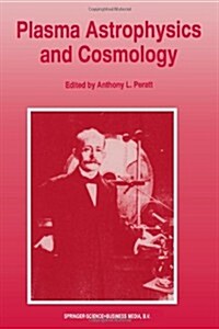 Plasma Astrophysics and Cosmology: The Second IEEE International Workshop, Princeton, New Jersey, May 10-12, 1993 (Paperback, Softcover Repri)