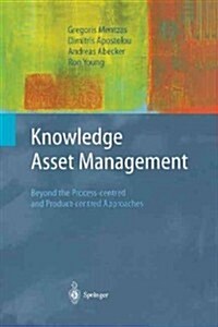 Knowledge Asset Management : Beyond the Process-centred and Product-centred Approaches (Paperback, Softcover reprint of the original 1st ed. 2003)