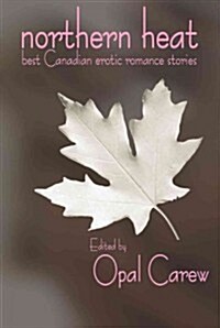 Northern Heat: Best Canadian Erotic Romance Stories (Paperback)