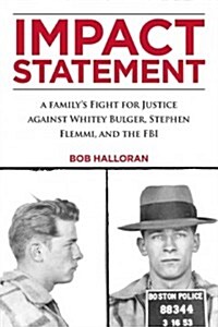 Impact Statement: A Familys Fight for Justice Against Whitey Bulger, Stephen Flemmi, and the FBI (Hardcover)