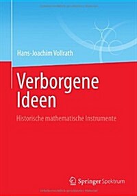 Verborgene Ideen: Historische Mathematische Instrumente (Paperback, 2013)