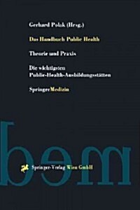 Das Handbuch Public Health: Theorie Und Praxis Die Wichtigsten Public-Health-Ausbildungsst?ten (Paperback, Softcover Repri)