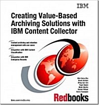 Creating Value-Based Archiving Solutions With IBM Content Collector (Paperback)