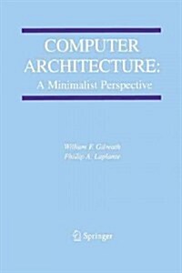 Computer Architecture: A Minimalist Perspective (Paperback, Softcover Repri)