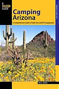 Camping Arizona: A Comprehensive Guide to Public Tent and RV Campgrounds (Paperback, 3)