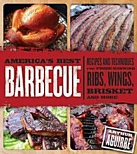 Americas Best Barbecue: Recipes and Techniques for Prize-Winning Ribs, Wings, Brisket, and More (Hardcover)
