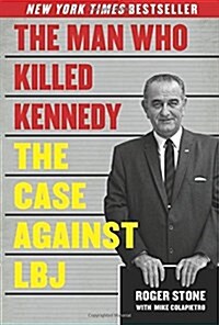 The Man Who Killed Kennedy: The Case Against LBJ (Hardcover)