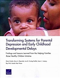 Transforming Systems for Parental Depression and Early Childhood Developmental Delays: Findings and Lessons Learned from the Helping Families Raise He (Paperback)