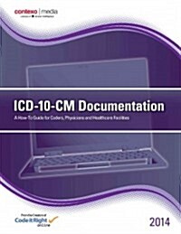 ICD-10-CM Documentation 2014: A How-To Guide for Coders, Physicians and Healthcare Facilities (Paperback)