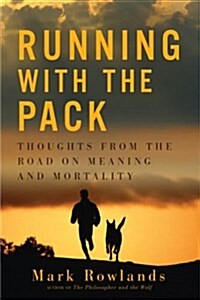Running with the Pack: Thoughts from the Road on Meaning and Mortality (Hardcover)