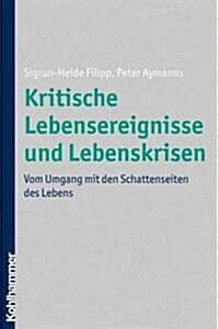 Kritische Lebensereignisse Und Lebenskrisen: Vom Umgang Mit Den Schattenseiten Des Lebens (Paperback)