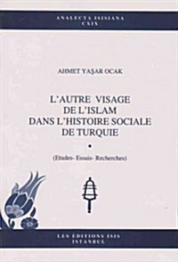 LAutre Visage de LIslam Dans LHistoire Sociale de Turquie: (Etudes--Essais--Recherches) (Paperback)