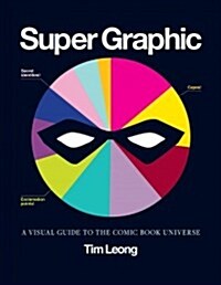 Super Graphic: A Visual Guide to the Comic Book Universe (Paperback)