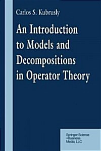 An Introduction to Models and Decompositions in Operator Theory (Paperback, Softcover Repri)