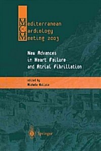 New Advances in Heart Failure and Atrial Fibrillation: Proceedings of the Mediterranean Cardiology Meeting (Taormina, April 10-12, 2003) (Paperback, Softcover Repri)