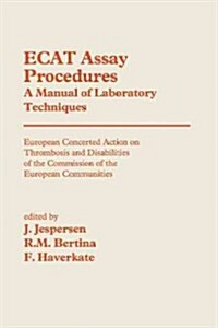 Ecat Assay Procedures a Manual of Laboratory Techniques: European Concerted Action on Thrombosis and Disabilities of the Commission of the European Co (Paperback, Softcover Repri)