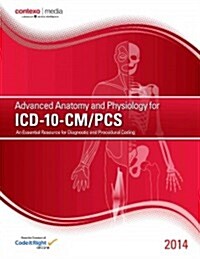 2014 Advanced Anatomy and Physiology for ICD-10-CM/PCs (Paperback)