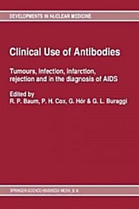 Clinical Use of Antibodies: Tumours, Infection, Infarction, Rejection and in the Diagnosis of AIDS (Paperback, Softcover Repri)