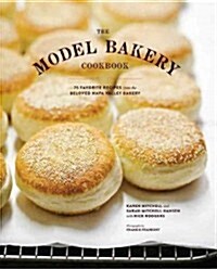 The Model Bakery Cookbook: 75 Favorite Recipes from the Beloved Napa Valley Bakery (Baking Cookbook, Bread Baking, Baking Bible Cookbook) (Hardcover)