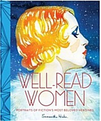 Well-Read Women: Portraits of Fictions Most Beloved Heroines (Hardcover)