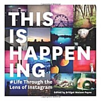 This Is Happening: Life Through the Lens of Instagram (Paperback)