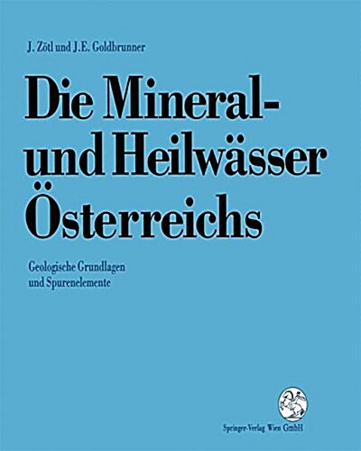 Die Mineral-Und Heilw?ser ?terreichs: Geologische Grundlagen Und Spurenelemente (Paperback, Softcover Repri)