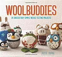 Woolbuddies: 20 Irresistibly Simple Needle Felting Projects (Hardcover)