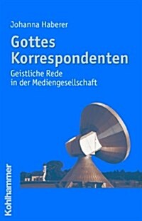 Gottes Korrespondenten: Geistliche Rede in Der Mediengesellschaft (Paperback)