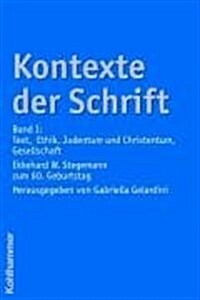 Kontexte Der Schrift: Band I: Text, Ethik, Judentum Und Christentum, Gesellschaft. Ekkehard W. Stegemann Zum 60. Geburtstag (Hardcover)