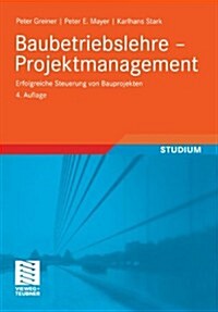 Baubetriebslehre - Projektmanagement: Erfolgreiche Steuerung Von Bauprojekten (Paperback, 4, 4., Akt. Aufl.)