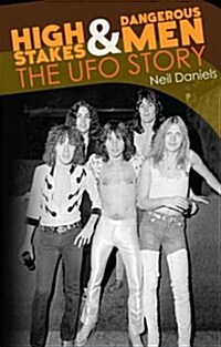 High Stakes and Dangerous Men : The Story of UFO (Paperback)