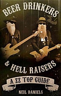 Beer Drinkers & Hell Raisers : A ZZ Top Guide (Paperback)