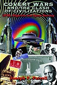 Covert Wars and the Clash of Civilizations: UFOs, Oligarchs and Space Secrecy (Paperback)