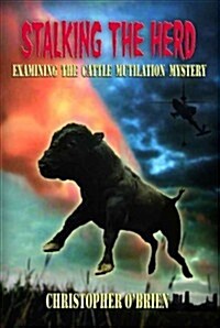 Stalking the Herd: Unraveling the Cattle Mutilation Mystery (Paperback)