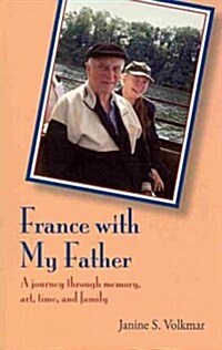 France with My Father: A Journey Through Memory, Art, Time, and Family (Paperback)