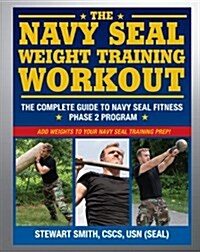 The Navy Seal Weight Training Workout: The Complete Guide to Navy Seal Fitness: Phase 2 Program (Paperback)