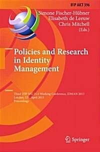 Policies and Research in Identity Management: Third Ifip Wg 11.6 Working Conference, Idman 2013, London, UK, April 8-9, 2013, Proceedings (Hardcover, 2013)