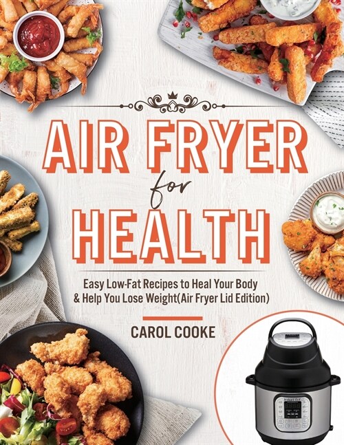 Air Fryer for Health: Easy Low-Fat Recipes to Heal Your Body & Help You Lose Weight(Air Fryer Lid Edition) (Paperback)