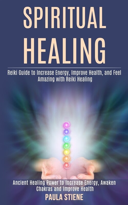 Spiritual Healing: Reiki Guide to Increase Energy, Improve Health, and Feel Amazing With Reiki Healing (Ancient Healing Power to Increase (Paperback)