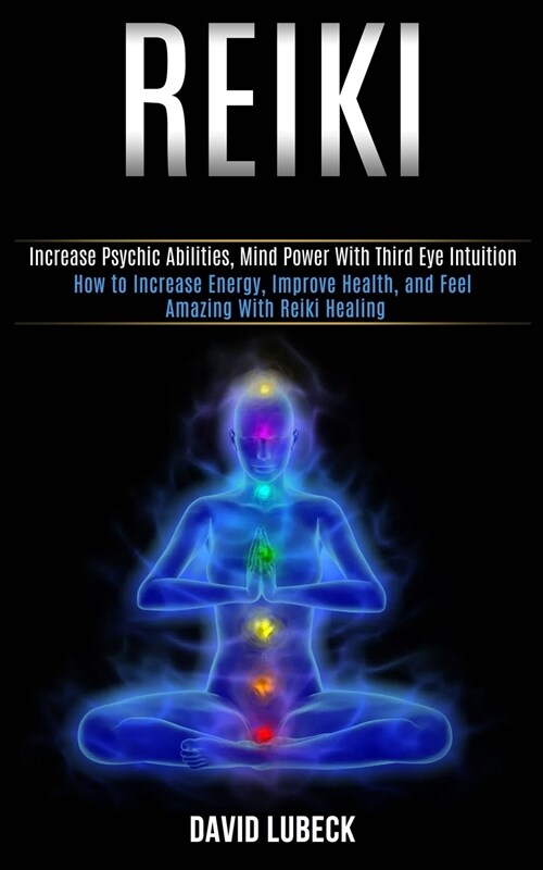 Reiki: How to Increase Energy, Improve Health, and Feel Amazing With Reiki Healing (Increase Psychic Abilities, Mind Power Wi (Paperback)