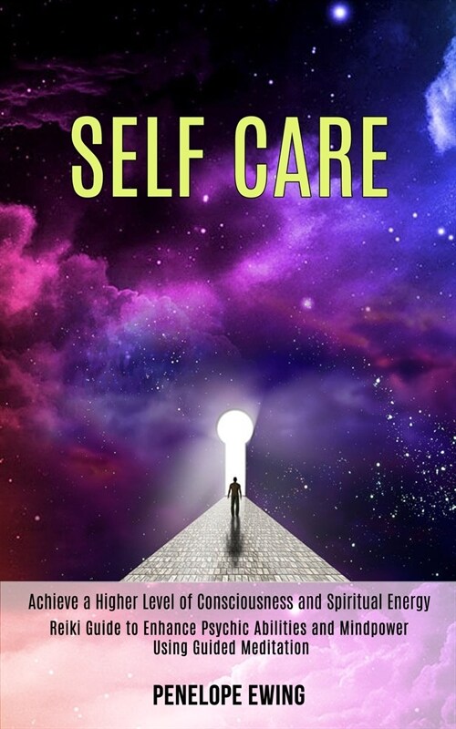 Self Care: Reiki Guide to Enhance Psychic Abilities and Mindpower Using Guided Meditation (Achieve a Higher Level of Consciousnes (Paperback)