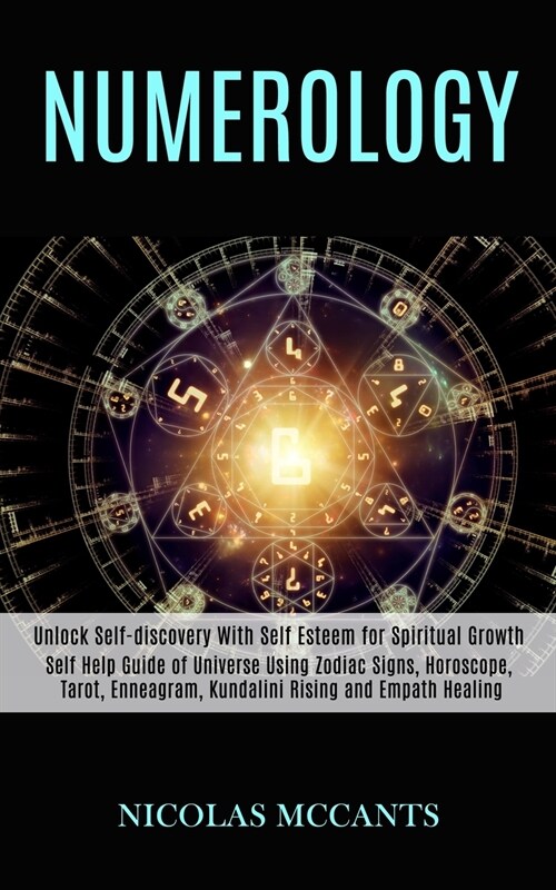 Numerology: Self Help Guide of Universe Using Zodiac Signs, Horoscope, Tarot, Enneagram, Kundalini Rising and Empath Healing (Unlo (Paperback)
