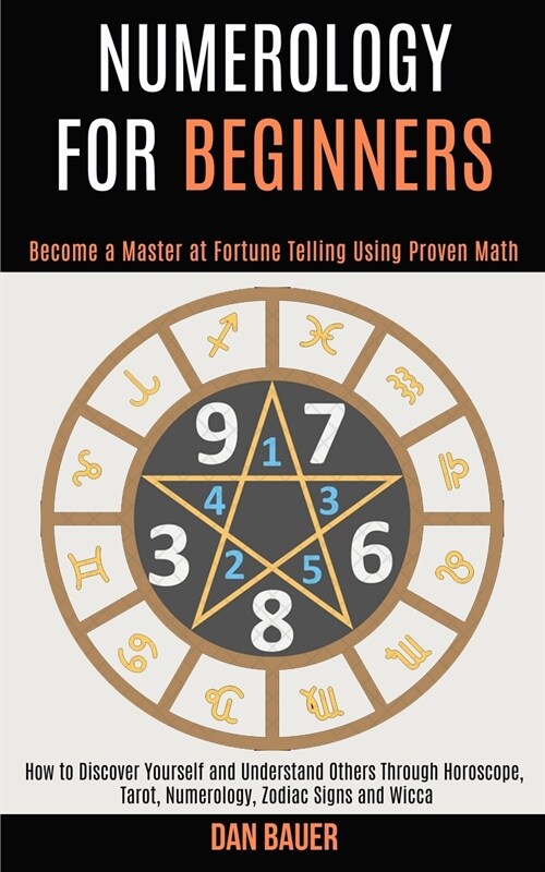 Numerology for Beginners: How to Discover Yourself and Understand Others Through Horoscope, Tarot, Numerology, Zodiac Signs and Wicca (Become a (Paperback)